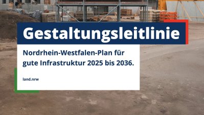 Gestaltungsleitlinie zum Nordrhein-Westfalen-Plan für gute Infrastruktur 2025 bis 2036