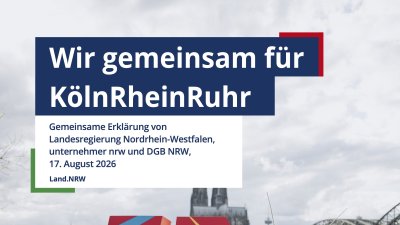 „Wir gemeinsam für KölnRheinRuhr“: Landesregierung, Unternehmensverbände und Gewerkschaften unterzeichnen gemeinsame Erklärung